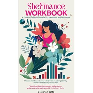 Betts, Gretchen Mary SheFinance Workbook: A Practical Guide to Financial Empowerment and Confidence Betts, Gretchen Mary SheFinance Workbook: A Practical Guide to Financial Empowerment and Confidence