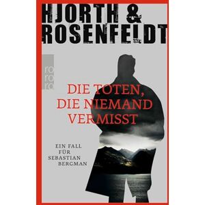 Hjorth, Michael Die Toten, die niemand vermisst: Ein Fall für Sebastian Bergman Hjorth, Michael Die Toten, die niemand vermisst: Ein Fall für Sebastian Bergman