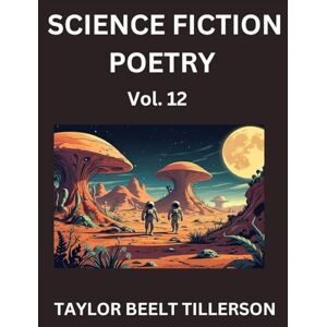 Taylor Science Fiction Poetry (Volume 12)- SciFi, Fantasy, and Speculative Poetry, Discover Chronicles of the Sci-fi Stellar Verse, Echoes of the Void, and Nebula Narrative Anthology Taylor Science Fiction Poetry (Volume 12)- SciFi, Fantasy, and Speculative Poetry, Discover Chronicles of the Sci-fi Stellar Verse, Echoes of the Void, and Nebula Narrative Anthology