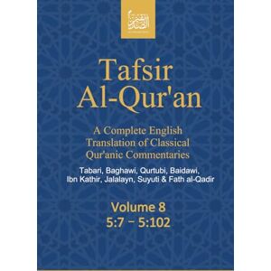 (Publisher not Author), Al Sadiqin Press Tafsir Al-Qur’an: A Complete English Translation of Classical Qur’anic Commentaries: Tabari, Baghawi, Qurtubi, Baidawi, Ibn Kathir, Jalalayn, Suyuti & Fath al-Qadir: Volume 8: 5:7 – 5:102 (Publisher not Author), Al Sadiqin Press Tafsir Al-Qur’an: A Complete English Translation of Classical Qur’anic Commentaries: Tabari, Baghawi, Qurtubi, Baidawi, Ibn Kathir, Jalalayn, Suyuti & Fath al-Qadir: Volume 8: 5:7 – 5:102