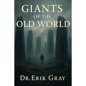 Gray, Dr. Erik Giants of the Old World Gray, Dr. Erik Giants of the Old World