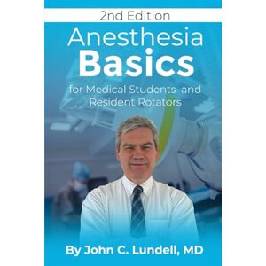 Lundell, John C Anesthesia Basics: for Medical Students and Resident Rotators (The Anesthesia Basics Series) Lundell, John C Anesthesia Basics: for Medical Students and Resident Rotators (The Anesthesia Basics Series)