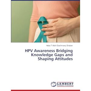 Shaban, Heba T Allah Elashmawy HPV Awareness Bridging Knowledge Gaps and Shaping Attitudes Shaban, Heba T Allah Elashmawy HPV Awareness Bridging Knowledge Gaps and Shaping Attitudes