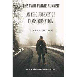 Moon, Silvia The Twin Flame Runner: An Epic Journey of Transformation (The Twin Flame Runner Awakening) Moon, Silvia The Twin Flame Runner: An Epic Journey of Transformation (The Twin Flame Runner Awakening)
