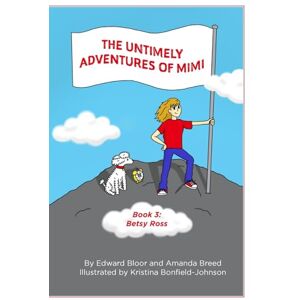 Bloor, Edward The Untimely Adventures of Mimi: Betsy Ross Bloor, Edward The Untimely Adventures of Mimi: Betsy Ross