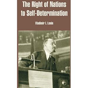 Lenin, Vladimir Ilich The Right of Nations to Self-Determination Lenin, Vladimir Ilich The Right of Nations to Self-Determination