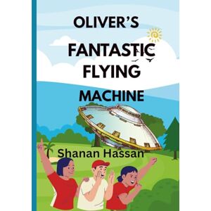 Hassan, Shanan Babiker Oliver's Fantastic Flying Machine Hassan, Shanan Babiker Oliver's Fantastic Flying Machine
