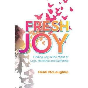 McLaughlin, Heidi Fresh Joy:: Finding Joy in the Midst of Loss, Hardship and Suffering (Marina Hofman Willard) McLaughlin, Heidi Fresh Joy:: Finding Joy in the Midst of Loss, Hardship and Suffering (Marina Hofman Willard)
