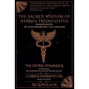 Trismegistus, Hermes The Sacred Wisdom of Hermes Trismegistus: With Experiential Guide to The Divine Pymander by Michael Dunlap Trismegistus, Hermes The Sacred Wisdom of Hermes Trismegistus: With Experiential Guide to The Divine Pymander by Michael Dunlap