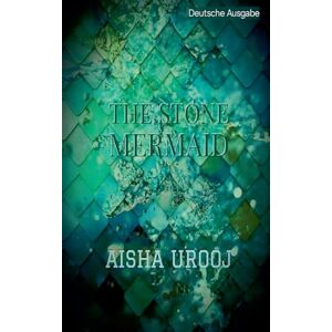 Urooj, Aisha The Stone Mermaid: deutsche ausgabe (1) Urooj, Aisha The Stone Mermaid: deutsche ausgabe (1)