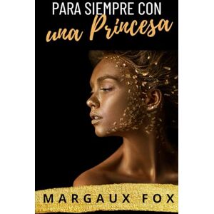 Fox, Margaux Para Siempre con una Princesa: Una boda real entre mujeres. Un amor que desafía a la corona. (Su Guardaespaldas Real) Fox, Margaux Para Siempre con una Princesa: Una boda real entre mujeres. Un amor que desafía a la corona. (Su Guardaespaldas Real)