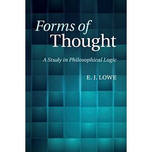 Lowe, E. J. Forms of Thought: A Study in Philosophical Logic Lowe, E. J. Forms of Thought: A Study in Philosophical Logic