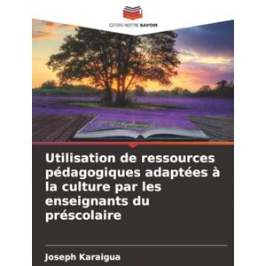 Karaigua, Joseph Utilisation de ressources pédagogiques adaptées à la culture par les enseignants du préscolaire Karaigua, Joseph Utilisation de ressources pédagogiques adaptées à la culture par les enseignants du préscolaire