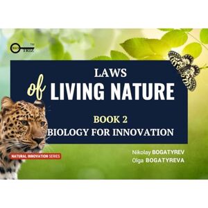 Bogatyreva, Dr Olga A Laws of living nature: Book 2 Biology for innovation (Natural Innovation) Bogatyreva, Dr Olga A Laws of living nature: Book 2 Biology for innovation (Natural Innovation)