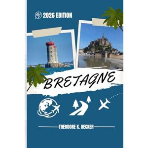 Becker BRETAGNE GUIDE DE VOYAGE: Découvrez les meilleures attractions, activités de plein air, trésors cachés et excursions d'une journée pour les voyageurs aventureux Becker BRETAGNE GUIDE DE VOYAGE: Découvrez les meilleures attractions, activités de plein air, trésors cachés et excursions d'une journée pour les voyageurs aventureux