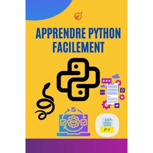 ab Apprendre Python Facilement : Le Guide Complet pour Débutants pour Coder Pas à Pas et Créer Vos Premiers Projets: 70 Chapitres Clairs et Progressifs ... Python Même Sans Expérience en Programmation ab Apprendre Python Facilement : Le Guide Complet pour Débutants pour Coder Pas à Pas et Créer Vos Premiers Projets: 70 Chapitres Clairs et Progressifs ... Python Même Sans Expérience en Programmation