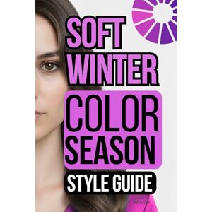 Melga, Laia Soft Winter Color Palette Style Guide: The Complete Color Season Wardrobe Style Melga, Laia Soft Winter Color Palette Style Guide: The Complete Color Season Wardrobe Style
