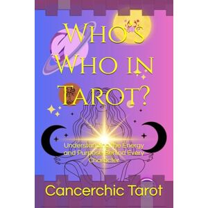 Tarot, Cancerchic Who’s Who in Tarot?: Understanding the Energy and Purpose Behind Every Character (Understanding Tarot and All the Players, Characters, and Elements. A ... for Reader's Who Are Anything But Basic) Tarot, Cancerchic Who’s Who in Tarot?: Understanding the Energy and Purpose Behind Every Character (Understanding Tarot and All the Players, Characters, and Elements. A ... for Reader's Who Are Anything But Basic)