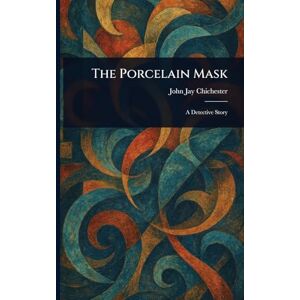 Chichester, John Jay The Porcelain Mask Chichester, John Jay The Porcelain Mask