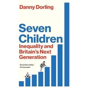 Dorling, Danny Seven Children: Inequality and Britain's Next Generation Dorling, Danny Seven Children: Inequality and Britain's Next Generation