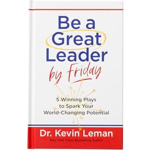 Leman, Dr Kevin Be a Great Leader by Friday: 5 Winning Plays to Spark Your World-Changing Potential Leman, Dr Kevin Be a Great Leader by Friday: 5 Winning Plays to Spark Your World-Changing Potential