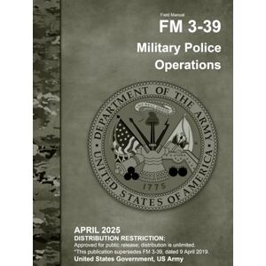 United Field Manual FM 3-39 Military Police Operations April 2025 United Field Manual FM 3-39 Military Police Operations April 2025