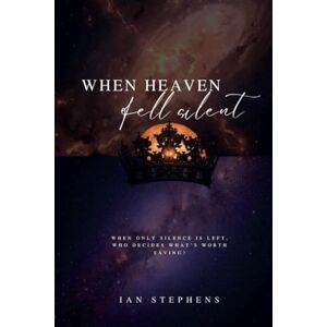Stephens, Ian When Heaven Fell Silent: WHEN ONLY SILENCE IS LEFT, WHO DECIDES WHAT'S WORTH SAVING? Stephens, Ian When Heaven Fell Silent: WHEN ONLY SILENCE IS LEFT, WHO DECIDES WHAT'S WORTH SAVING?