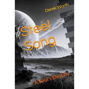 Worth, Derek Steel Song: A Soul's Destiny: 4 Worth, Derek Steel Song: A Soul's Destiny: 4