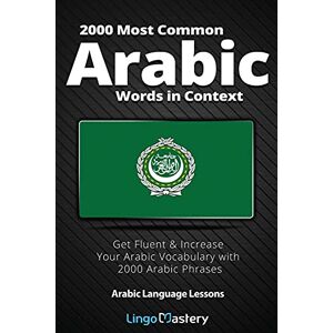 Lingo Mastery 2000 Most Common Arabic Words in Context: Get Fluent & Increase Your Arabic Vocabulary with 2000 Arabic Phrases (Arabic Language Lessons) Lingo Mastery 2000 Most Common Arabic Words in Context: Get Fluent & Increase Your Arabic Vocabulary with 2000 Arabic Phrases (Arabic Language Lessons)