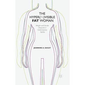 Gailey, J. The Hyper(in)visible Fat Woman: Weight and Gender Discourse in Contemporary Society Gailey, J. The Hyper(in)visible Fat Woman: Weight and Gender Discourse in Contemporary Society