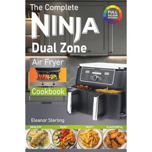 Sterling, Eleanor The Complete Ninja Dual Zone Air Fryer Cookbook: Healthy and Super Easy Ninja Dual Zone Air Fryer Recipes. (inc. Ninja Flexi Drawer) Sterling, Eleanor The Complete Ninja Dual Zone Air Fryer Cookbook: Healthy and Super Easy Ninja Dual Zone Air Fryer Recipes. (inc. Ninja Flexi Drawer)