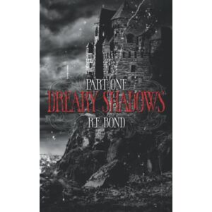 Bond, R.E. Dreary Shadows Part One Bond, R.E. Dreary Shadows Part One