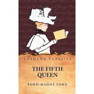 Ford Madox Ford The Fifth Queen Ford Madox Ford The Fifth Queen