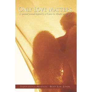 Balboa Press Only Love Matters: A Spiritual Journal Inspired by a Course in Miracles Perspective Balboa Press Only Love Matters: A Spiritual Journal Inspired by a Course in Miracles Perspective