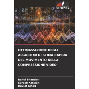 Bhandari, Rahul OTTIMIZZAZIONE DEGLI ALGORITMI DI STIMA RAPIDA DEL MOVIMENTO NELLA COMPRESSIONE VIDEO Bhandari, Rahul OTTIMIZZAZIONE DEGLI ALGORITMI DI STIMA RAPIDA DEL MOVIMENTO NELLA COMPRESSIONE VIDEO