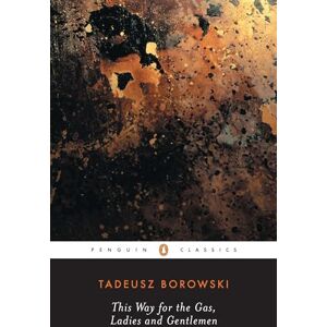 Borowski, Tadeusz This Way for the Gas, Ladies and Gentlemen (Penguin Modern Classics) Borowski, Tadeusz This Way for the Gas, Ladies and Gentlemen (Penguin Modern Classics)