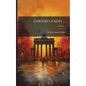 Snider, Denton Jaques Goethe's Faust ... Snider, Denton Jaques Goethe's Faust ...