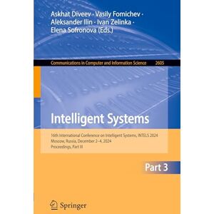 Intelligent Systems: 16th International Conference on Intelligent Systems, INTELS 2024, Moscow, Russia, December 2–4, 2024, Proceedings, Part III ... ... in Computer and Information Science, 2605) Intelligent Systems: 16th International Conference on Intelligent Systems, INTELS 2024, Moscow, Russia, December 2–4, 2024, Proceedings, Part III ... ... in Computer and Information Science, 2605)