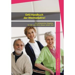 Guse von Roit, Peter DAS Handbuch der Wechseljahre! Ein entspannter Ratgeber für SIE und IHN in dieser wilden Zeit.: Verständnisvoller Umgang und unterstützendes Wissen, denn ihr Partner/in verändert sich. Guse von Roit, Peter DAS Handbuch der Wechseljahre! Ein entspannter Ratgeber für SIE und IHN in dieser wilden Zeit.: Verständnisvoller Umgang und unterstützendes Wissen, denn ihr Partner/in verändert sich.