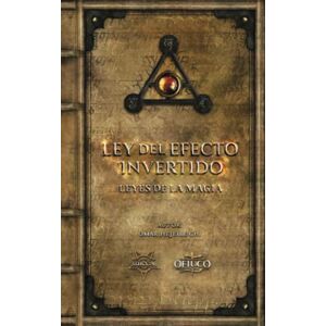 Hejeile, Omar Ley del Efecto Invertido y Ley de Atracción de lo Semejante: Las Leyes de la Magia Hejeile, Omar Ley del Efecto Invertido y Ley de Atracción de lo Semejante: Las Leyes de la Magia