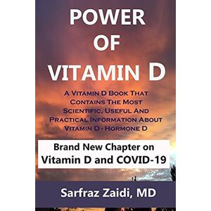 Zaidi MD, Sarfraz Power Of Vitamin D: A Vitamin D Book That Contains The Most Scientific, Useful And Practical Information About Vitamin D Hormone D Zaidi MD, Sarfraz Power Of Vitamin D: A Vitamin D Book That Contains The Most Scientific, Useful And Practical Information About Vitamin D Hormone D