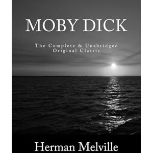 Melville, Herman Moby Dick The Complete & Unabridged Original Classic Melville, Herman Moby Dick The Complete & Unabridged Original Classic