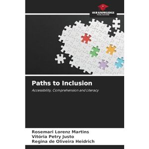 Lorenz Martins, Rosemari Paths to Inclusion: Accessibility, Comprehension and Literacy Lorenz Martins, Rosemari Paths to Inclusion: Accessibility, Comprehension and Literacy