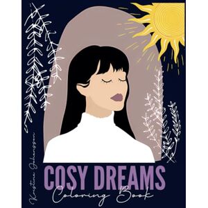 Johansson, Kristina Cosy Dreams: A hand-drawn coloring book for mindfulness and relaxation featuring home interiors, cosy corners, animals and calming portraits for adults and teen, suits advanced and beginners. Johansson, Kristina Cosy Dreams: A hand-drawn coloring book for mindfulness and relaxation featuring home interiors, cosy corners, animals and calming portraits for adults and teen, suits advanced and beginners.