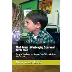 Siddiqui, Mr Muhammad Nabeel Mind Games: A Challenging Crossword Puzzle Book: Exercise Your Brain and Sharpen Your Skills with Over 100 Puzzles Siddiqui, Mr Muhammad Nabeel Mind Games: A Challenging Crossword Puzzle Book: Exercise Your Brain and Sharpen Your Skills with Over 100 Puzzles