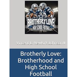 Vincent Brotherly Love: Brotherhood and High School Football Vincent Brotherly Love: Brotherhood and High School Football