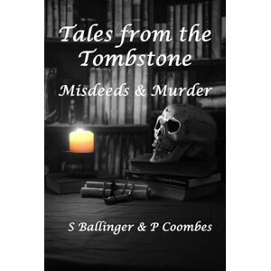 Ballinger, S Tales from the Tombstone: Misdeeds & Murder Ballinger, S Tales from the Tombstone: Misdeeds & Murder