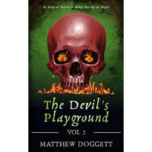 Doggett, Matthew The Devil's Playground, Vol 2.: 20 Tales of Terror to Keep You Up At Night (The Devil's Playground Horror Short Stories) Doggett, Matthew The Devil's Playground, Vol 2.: 20 Tales of Terror to Keep You Up At Night (The Devil's Playground Horror Short Stories)
