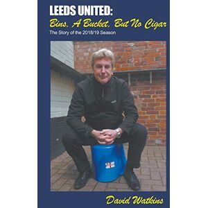 Watkins, David Leeds United: Bins, a Bucket, but No Cigar Watkins, David Leeds United: Bins, a Bucket, but No Cigar