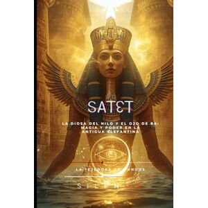 (SILENOS), La Tejedora de Mundos SATET: El Flujo Eterno que Renueva Egipto (SILENOS), La Tejedora de Mundos SATET: El Flujo Eterno que Renueva Egipto